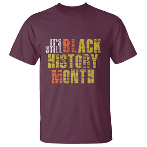 It's Still Black History Month T Shirt TS01 Maroon Print Your Wear