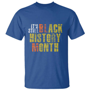 It's Still Black History Month T Shirt TS01 Royal Blue Print Your Wear