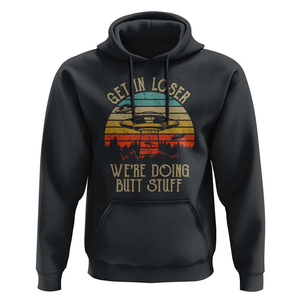 Retro Vintage Get In Loser We're Doing Butt Stuff Alien UFO Hoodie TS01 Black Print Your Wear