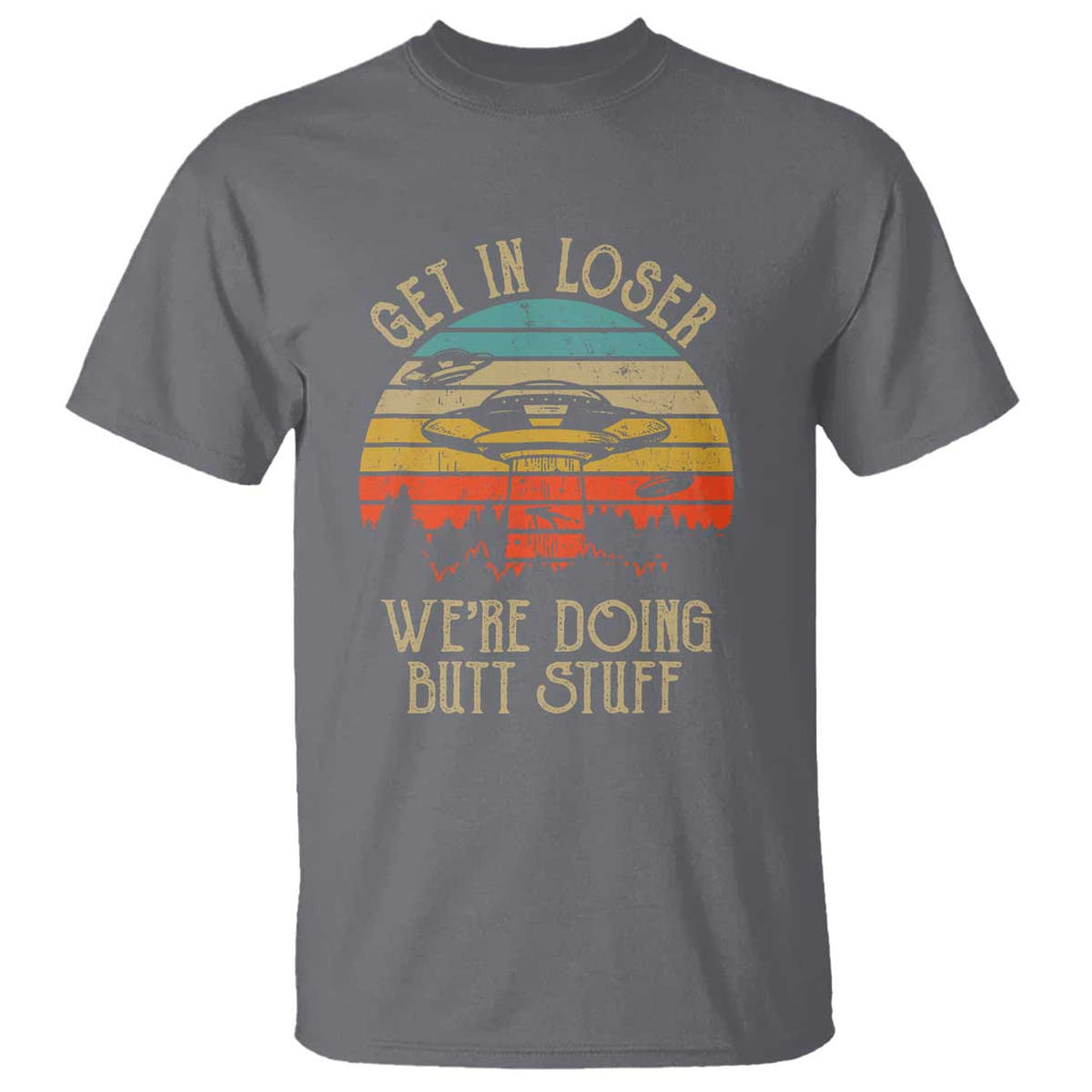 Retro Vintage Get In Loser We're Doing Butt Stuff Alien UFO T Shirt TS01 Charcoal Print Your Wear