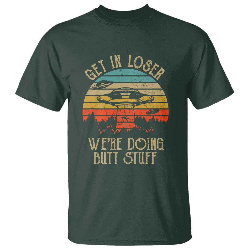 Retro Vintage Get In Loser We're Doing Butt Stuff Alien UFO T Shirt TS01 Dark Forest Green Print Your Wear