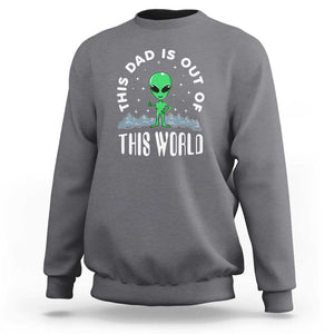 This Dad Is Out of This World Alien Lover Father's Day Sweatshirt TS01 Charcoal Print Your Wear