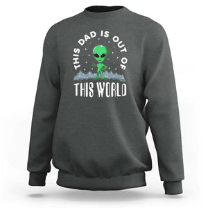 This Dad Is Out of This World Alien Lover Father's Day Sweatshirt TS01 Dark Heather Print Your Wear