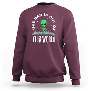 This Dad Is Out of This World Alien Lover Father's Day Sweatshirt TS01 Maroon Print Your Wear