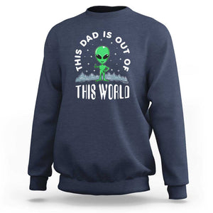 This Dad Is Out of This World Alien Lover Father's Day Sweatshirt TS01 Navy Print Your Wear