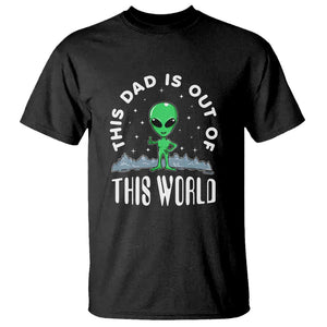 This Dad Is Out of This World Alien Lover Father's Day T Shirt TS01 Black Print Your Wear