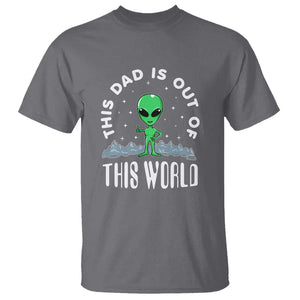 This Dad Is Out of This World Alien Lover Father's Day T Shirt TS01 Charcoal Print Your Wear