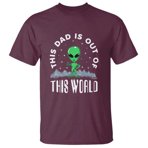 This Dad Is Out of This World Alien Lover Father's Day T Shirt TS01 Maroon Print Your Wear