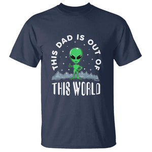 This Dad Is Out of This World Alien Lover Father's Day T Shirt TS01 Navy Print Your Wear