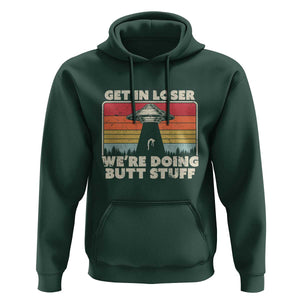 Get In Loser Hoodie Alien, UFO Funny, We're Doing Butt Stuff TS01 Dark Forest Green Print Your Wear