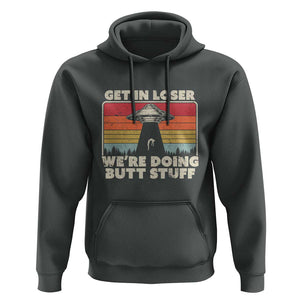 Get In Loser Hoodie Alien, UFO Funny, We're Doing Butt Stuff TS01 Dark Heather Print Your Wear