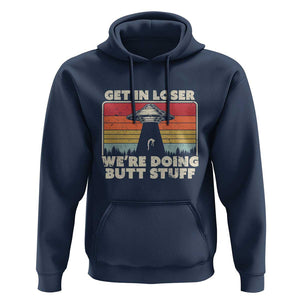 Get In Loser Hoodie Alien, UFO Funny, We're Doing Butt Stuff TS01 Navy Print Your Wear