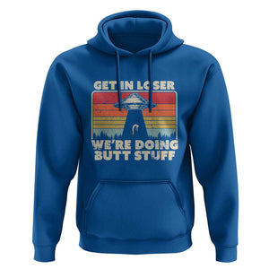 Get In Loser Hoodie Alien, UFO Funny, We're Doing Butt Stuff TS01 Royal Blue Print Your Wear