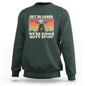 Get In Loser Sweatshirt Alien, UFO Funny, We're Doing Butt Stuff TS01 Dark Forest Green Print Your Wear