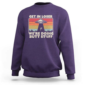 Get In Loser Sweatshirt Alien, UFO Funny, We're Doing Butt Stuff TS01 Purple Print Your Wear