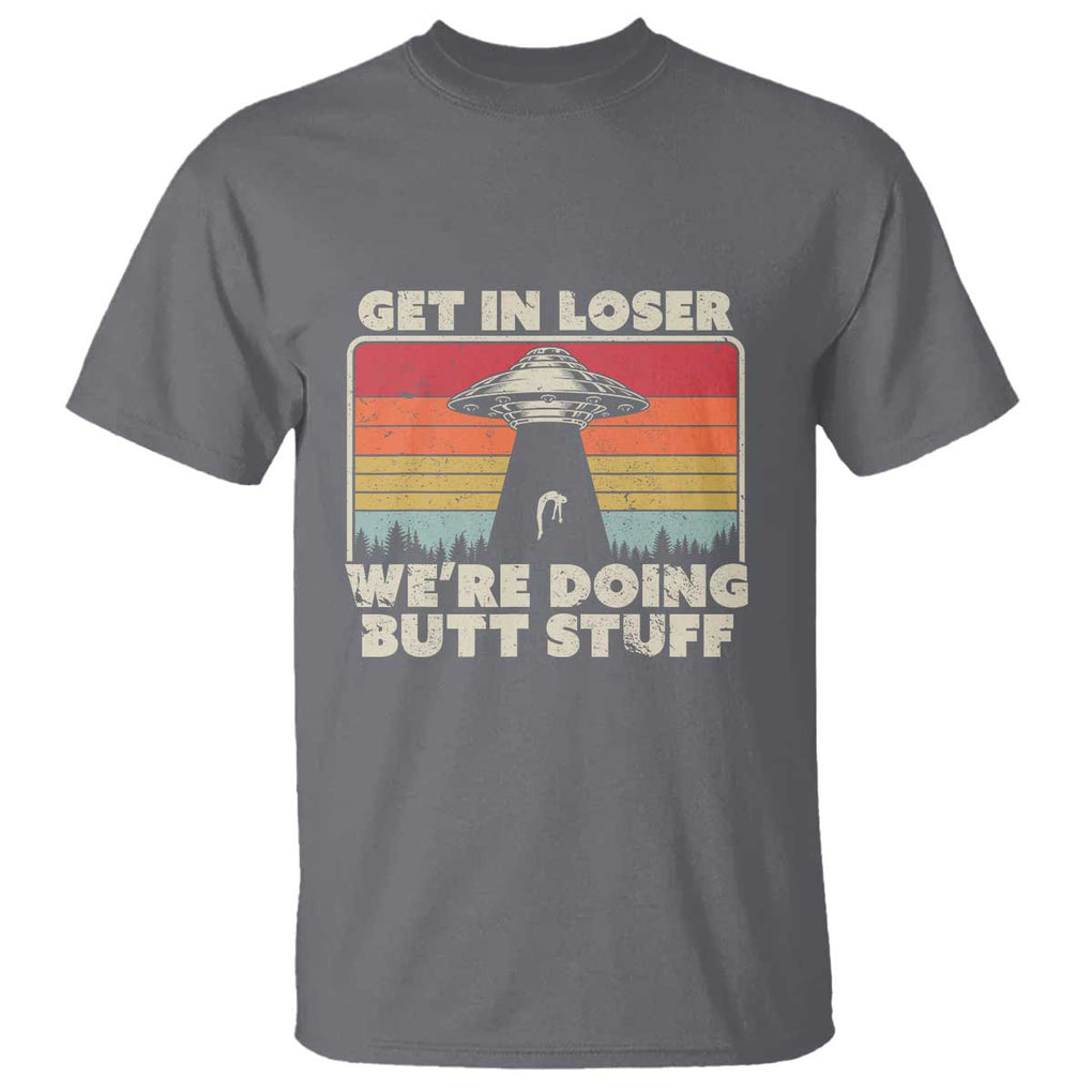 Get In Loser T Shirt Alien, UFO Funny, We're Doing Butt Stuff TS01 Charcoal Print Your Wear