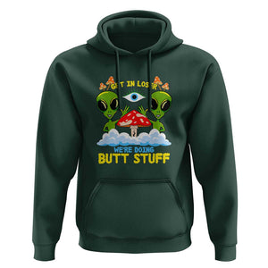 Get In Loser We Are Doing Butt Stuff Alien UFO funny Alien Hoodie TS01 Dark Forest Green Print Your Wear