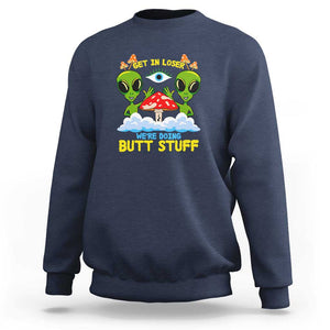 Get In Loser We Are Doing Butt Stuff Alien UFO funny Alien Sweatshirt TS01 Navy Print Your Wear