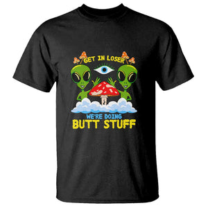 Get In Loser We Are Doing Butt Stuff Alien UFO funny Alien T Shirt TS01 Black Print Your Wear