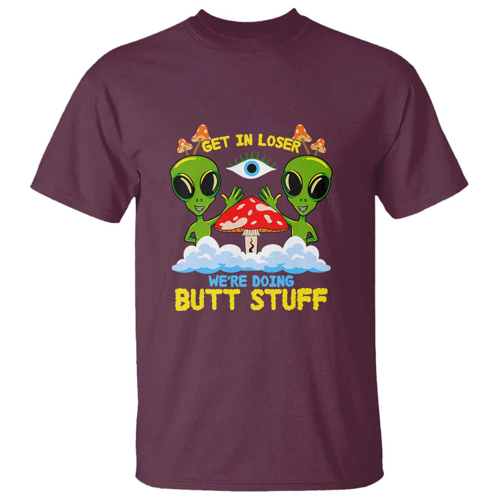 Get In Loser We Are Doing Butt Stuff Alien UFO funny Alien T Shirt TS01 Maroon Print Your Wear