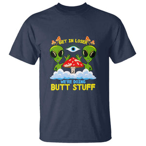 Get In Loser We Are Doing Butt Stuff Alien UFO funny Alien T Shirt TS01 Navy Print Your Wear