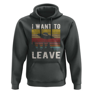 I Want To Leave Funny Retro Novelty Alien UFO Novelty Gift Hoodie TS01 Dark Heather Print Your Wear