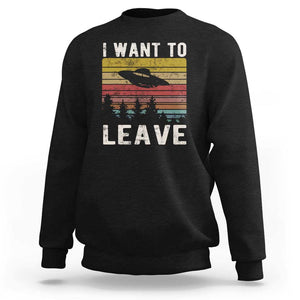 I Want To Leave Funny Retro Novelty Alien UFO Novelty Gift Sweatshirt TS01 Black Print Your Wear