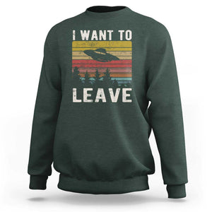 I Want To Leave Funny Retro Novelty Alien UFO Novelty Gift Sweatshirt TS01 Dark Forest Green Print Your Wear