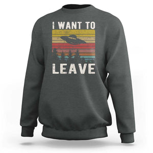 I Want To Leave Funny Retro Novelty Alien UFO Novelty Gift Sweatshirt TS01 Dark Heather Print Your Wear