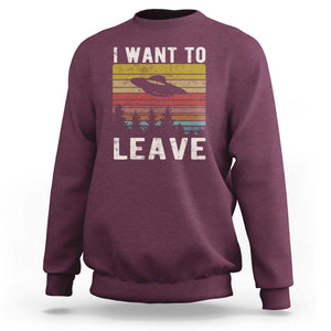 I Want To Leave Funny Retro Novelty Alien UFO Novelty Gift Sweatshirt TS01 Maroon Print Your Wear