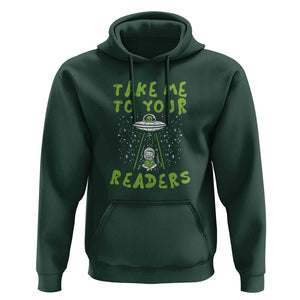 Take Me To Your Readers Alien Funny Reading Librarian Hoodie TS01 Dark Forest Green Print Your Wear