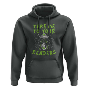 Take Me To Your Readers Alien Funny Reading Librarian Hoodie TS01 Dark Heather Print Your Wear