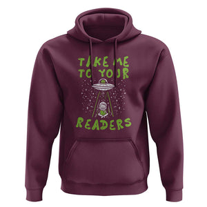 Take Me To Your Readers Alien Funny Reading Librarian Hoodie TS01 Maroon Print Your Wear