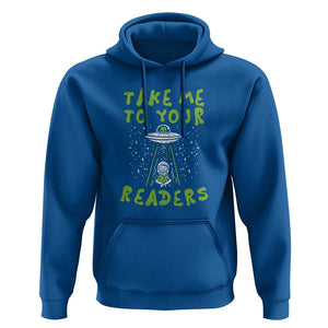 Take Me To Your Readers Alien Funny Reading Librarian Hoodie TS01 Royal Blue Print Your Wear