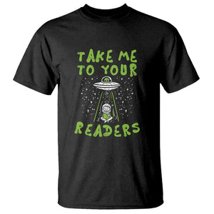 Take Me To Your Readers Alien Funny Reading Librarian T Shirt TS01 Black Print Your Wear