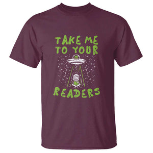 Take Me To Your Readers Alien Funny Reading Librarian T Shirt TS01 Maroon Print Your Wear