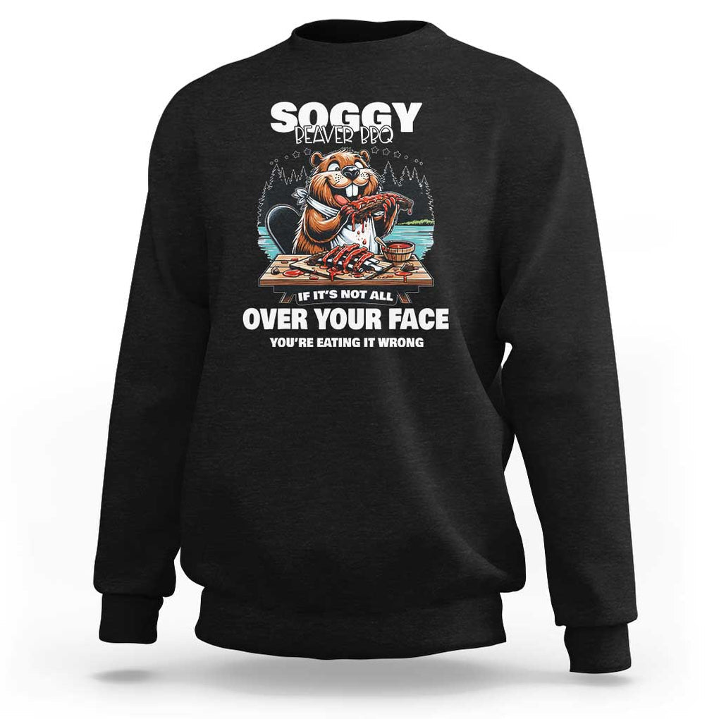 Soggy Beaver BBQ If It's Not All Over Your Face Beaver Sweatshirt TS01 Black Print Your Wear