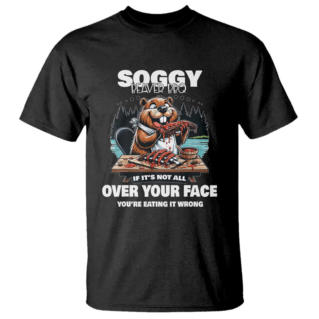 Soggy Beaver BBQ If It's Not All Over Your Face Beaver T Shirt TS01 Black Print Your Wear