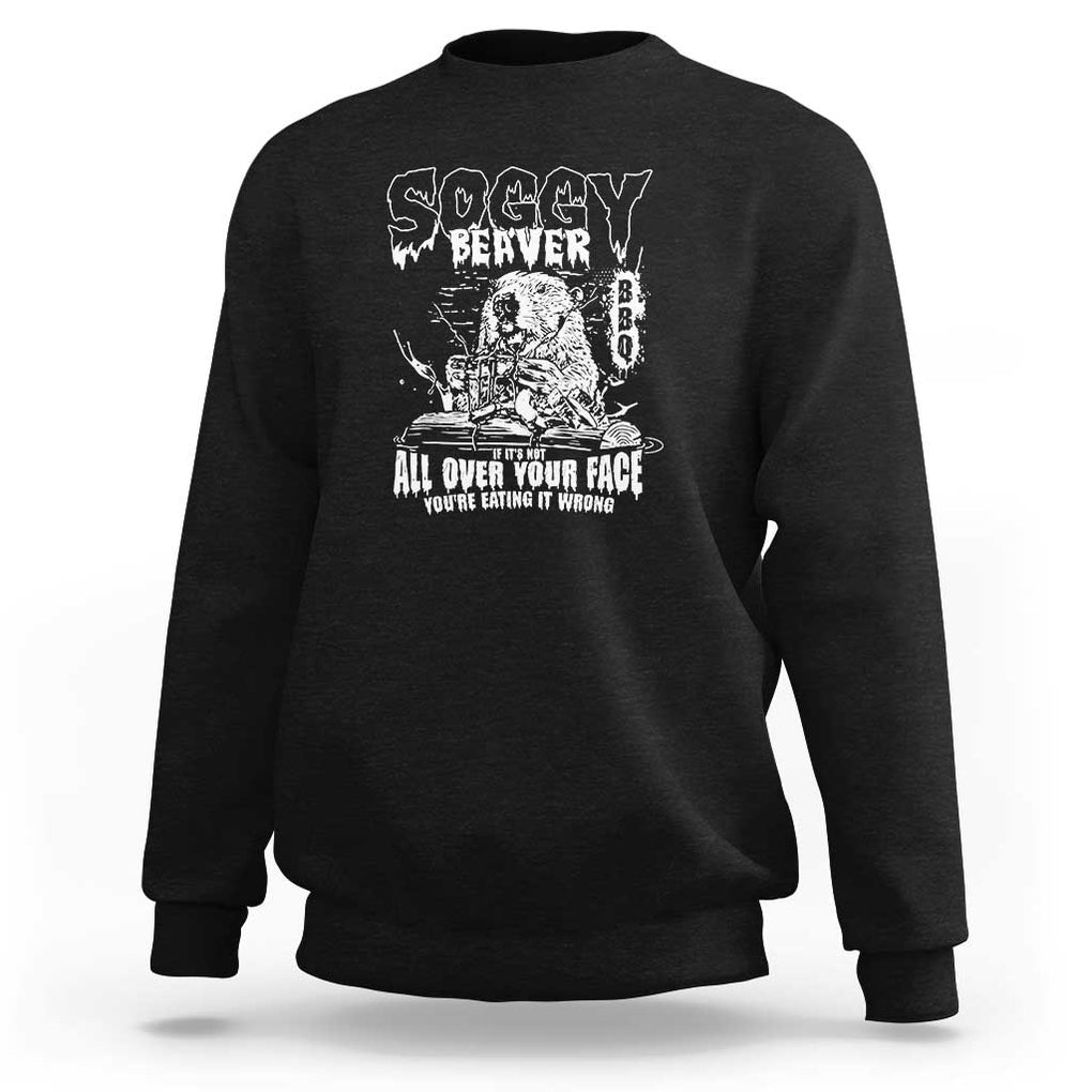 Soggy Beaver BBQ Sweatshirt It's Over Face The Beaver TS01 Black Print Your Wear