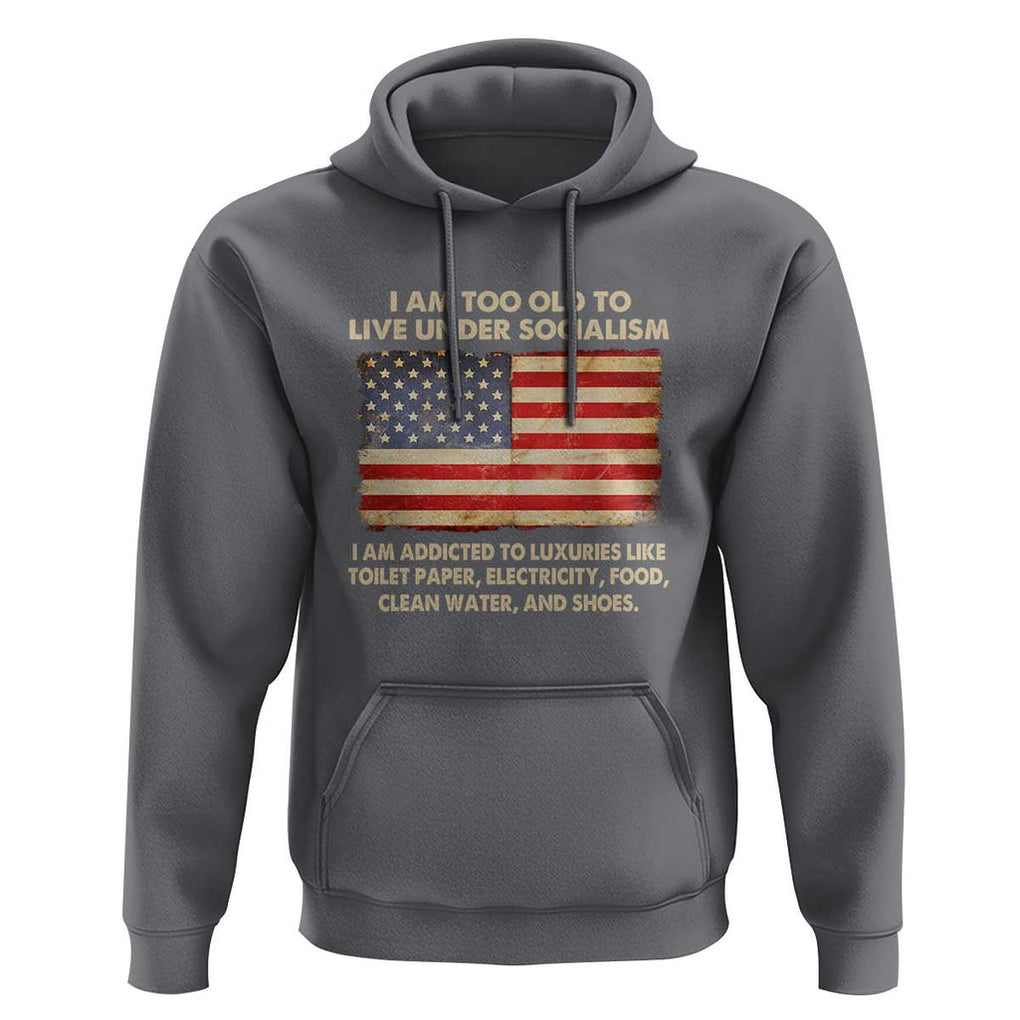 I Am Too Old To Live Under Socialism Hoodie TS01 Charcoal Print Your Wear