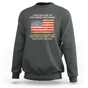 I Am Too Old To Live Under Socialism Sweatshirt TS01 Dark Heather Print Your Wear
