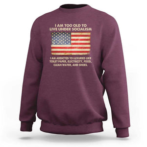 I Am Too Old To Live Under Socialism Sweatshirt TS01 Maroon Print Your Wear