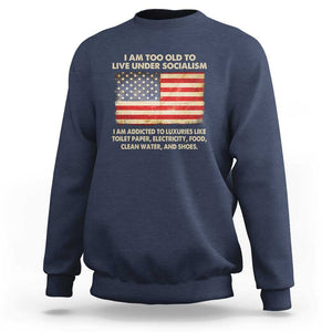 I Am Too Old To Live Under Socialism Sweatshirt TS01 Navy Print Your Wear