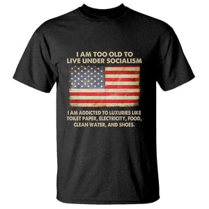 I Am Too Old To Live Under Socialism T Shirt TS01 Black Print Your Wear