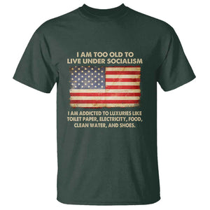 I Am Too Old To Live Under Socialism T Shirt TS01 Dark Forest Green Print Your Wear