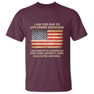 I Am Too Old To Live Under Socialism T Shirt TS01 Maroon Print Your Wear