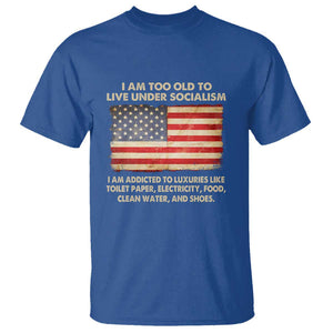 I Am Too Old To Live Under Socialism T Shirt TS01 Royal Blue Print Your Wear