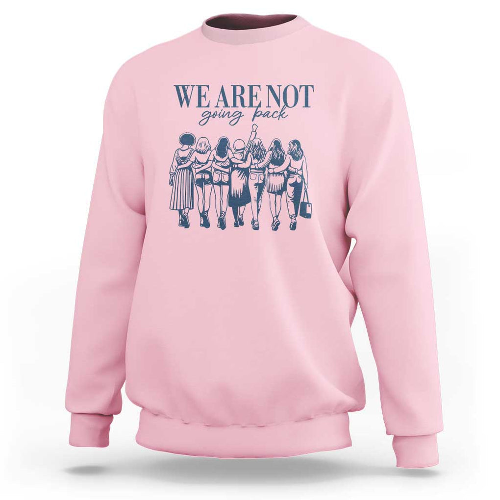 We Are Not Going Back Women's Rights Sweatshirt Feminist Human Rights TS01 Light Pink Print Your Wear