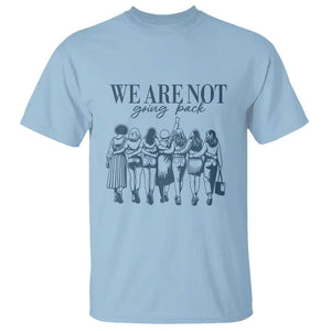 We Are Not Going Back Women's Rights T Shirt Feminist Human Rights TS01 Light Blue Print Your Wear