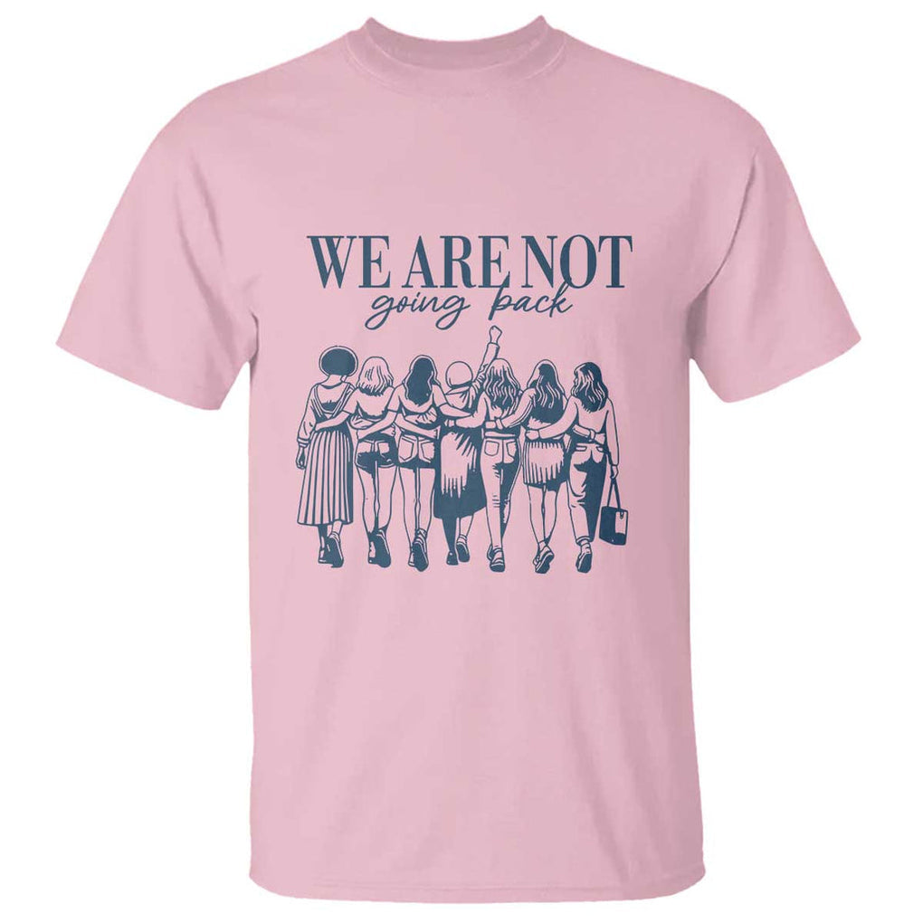 We Are Not Going Back Women's Rights T Shirt Feminist Human Rights TS01 Light Pink Print Your Wear